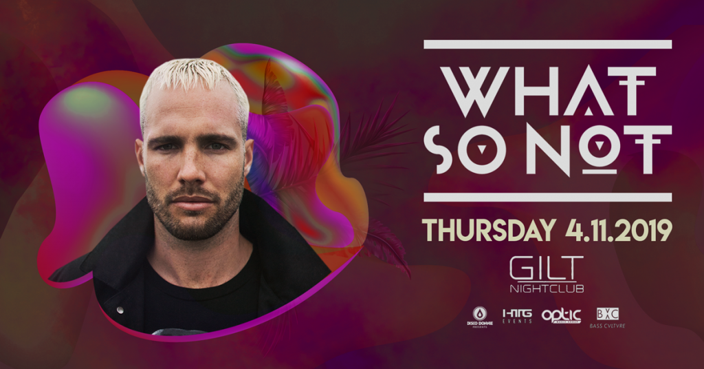 What So Not at Gilt Nightclub 2019